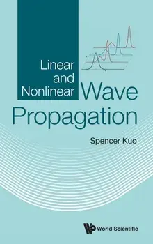 Linear and Nonlinear Wave Propagation, Hardcover/Spencer P. Kuo