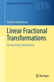 Linear Fractional Transformations. An Illustrated Introduction, 1st ed. 2023, Hardback/Arseniy Sheydvasser