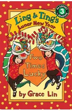 Ling & Ting's Lunar New Year: Two Times Lucky - Grace Lin