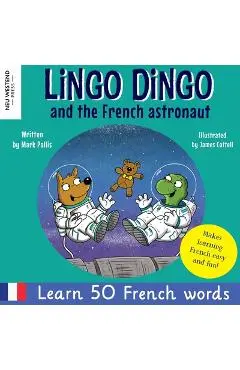 Lingo Dingo and the French astronaut: Laugh and learn French for kids; bilingual French English kids book; teaching young kids French; easy childrens - Mark Pallis