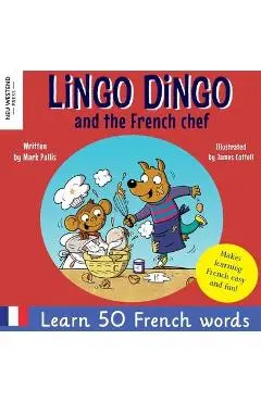 Lingo Dingo and the French chef: Heartwarming and fun bilingual French English book to learn French for kids - Mark Pallis