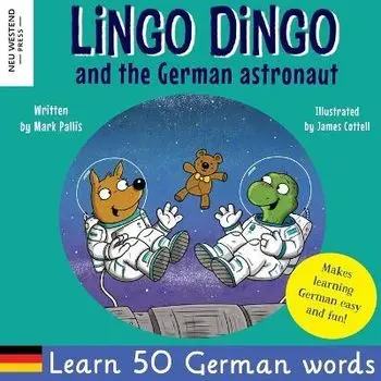 Lingo Dingo and the German astronaut: Heartwarming and fun English German kids book to learn German for kids (learning German for children; bilingual, Paperback/Mark Pallis