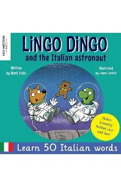 Lingo Dingo and the Italian astronaut: Laugh as you learn Italian for kids (bilingual Italian English children's book) - Mark Pallis
