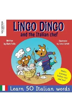 Lingo Dingo and the Italian Chef: Laugh as you learn Italian for kids. Bilingual Italian English book for children; italian language learning for kids - Mark Pallis