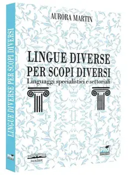 Lingue diverse per scopi diversi. Linguaggi specialistici e settoriali/Aurora Martin
