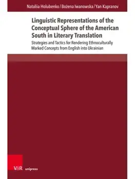 Linguistic Representations of the Conceptual Sphere of the American South in Literary Translation. Strategies and Tactics for Rendering Ethnoculturally Marked Concepts from English into Ukrainian, 1. Edition 2024, Hardback/Dr. Yan Kapranov