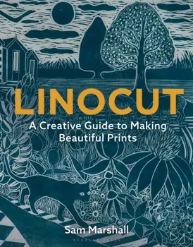 Linocut: A Creative Guide to Making Beautiful Prints, Paperback/Sam Marshall
