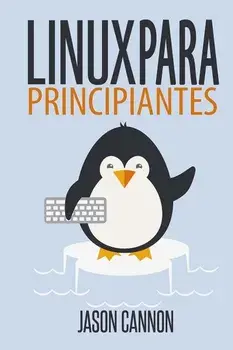 Linux Para Principiantes: Una Introducción Al Sistema Operativo Linux Y La Línea de Comandos, Paperback/Jason Cannon