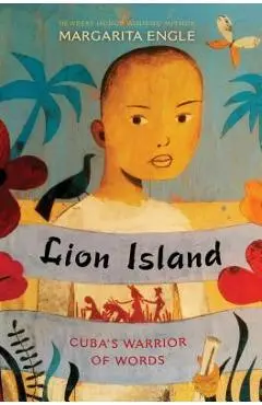 Lion Island: Cuba's Warrior of Words - Margarita Engle