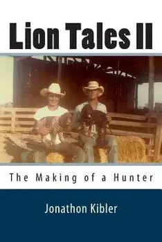 Lion Tales II: The Making of a Hunter, Paperback/Jonathon Kibler