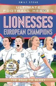 Lionesses: European Champions (Ultimate Football Heroes - The No.1 football series). The Road to Glory, Paperback/Emily Stead