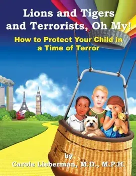 Lions and Tigers and Terrorists, Oh My!, Paperback/M. P. H. Carole Lieberman M. D.