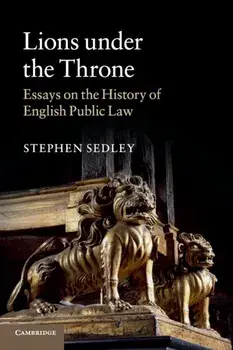 Lions under the Throne. Essays on the History of English Public Law, Paperback/Stephen (University of Oxford) Sedley