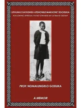 Liphumile Bathembu - Litshonile Makhonz' egoduka: Following spiritual Paths towards my ultimate destiny, Paperback/Prof. Nomalungelo Goduka