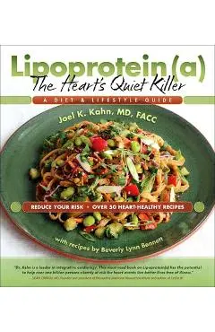 Lipoprotein, the Heart's Quiet Killer: A Diet and Lifestyle Guide - Joel K. Kahn