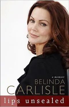 Lips Unsealed: A Memoir - Belinda Carlisle