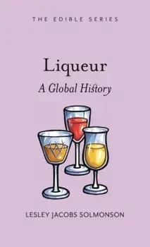 Liqueur. A Global History, Hardback/Lesley Jacobs Solmonson