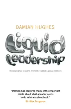 Liquid Leadership. Inspirational lessons from the world's great leaders, Paperback/Damian Hughes