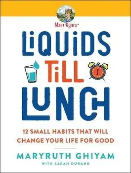 Liquids Till Lunch: 12 Small Habits That Will Change Your Life for Good, Paperback/Maryruth Ghiyam