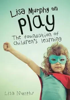 Lisa Murphy on Play: The Foundation of Children's Learning, Paperback/Lisa Murphy