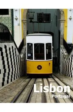 Lisbon Portugal: Coffee Table Photography Travel Picture Book Album Of A Portuguese City in Southern Europe Large Size Photos Cover - Amelia Boman