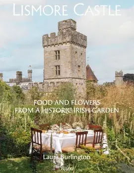 Lismore Castle. Food and Flowers from a Historic Garden, Hardback/Lady Laura Cavendish