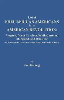 List of Free African Americans in the American Revolution: Virginia, North Carolina, South Carolina, Maryland, and Delaware, Paperback/Paul Heinegg