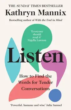 Listen. How to Find the Words for Tender Conversations, Paperback/Kathryn Mannix
