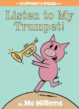 Listen to My Trumpet!, Hardcover/Mo Willems
