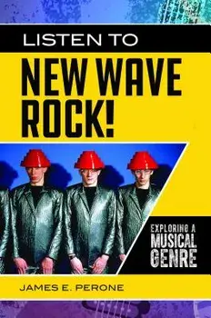 Listen to New Wave Rock!. Exploring a Musical Genre, Hardback/James E. Perone