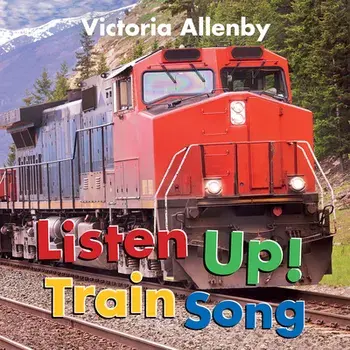 Listen Up! Train Song, Board book/Victoria Allenby