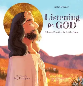 Listening for God: Silence Practice for Little Ones, Hardcover/Katie Warner