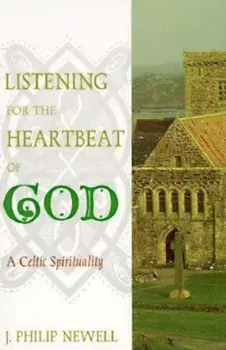 Listening for the Heartbeat of God: A Celtic Sprirtuality, Paperback/J. Philip Newell