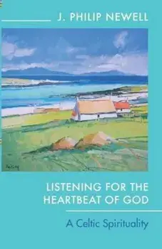 Listening for the Heartbeat of God, Paperback/J. Philip Newell