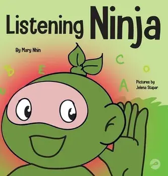 Listening Ninja: A Children's Book About Active Listening and Learning How to Listen, Hardcover/Mary Nhin