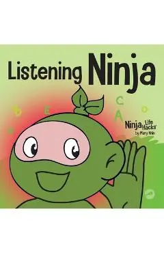 Listening Ninja: A Children's Book About Active Listening and Learning How to Listen - Mary Nhin