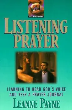 Listening Prayer: Learning to Hear God's Voice and Keep a Prayer Journal, Paperback/Leanne Payne