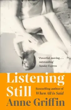 Listening Still. The new novel by the bestselling author of When All is Said, Paperback/Anne Griffin