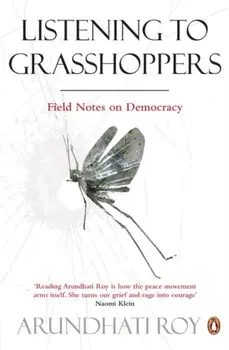 Listening to Grasshoppers. Field Notes on Democracy, Paperback/Arundhati Roy