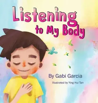 Listening to My Body: A guide to helping kids understand the connection between their sensations (what the heck are those?) and feelings so, Hardcover/Gabi Garcia