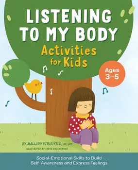 Listening to My Body Activities for Kids: Social-Emotional Skills to Build Self-Awareness and Express Feelings, Paperback/Mallory Striesfeld