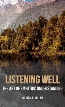 Listening Well, Hardcover/William R. Miller