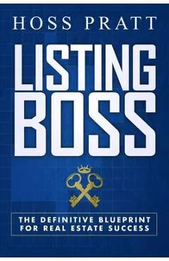 Listing Boss: The Definitive Blueprint for Real Estate Success - Hoss Pratt