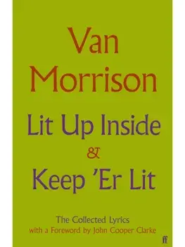 Lit Up Inside / Keep 'Er Lit. The Collected Lyrics, Main, Hardback/Van Morrison