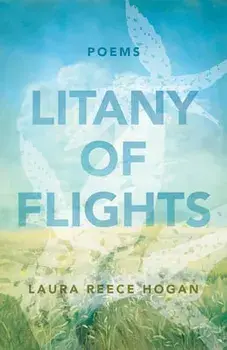 Litany of Flights: Poems, Paperback/Laura Reece Hogan