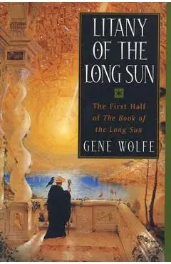Litany of the Long Sun: The First Half of 'the Book of the Long Sun' - Gene Wolfe
