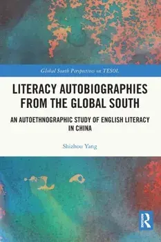 Literacy Autobiographies from the Global South. An Autoethnographic Study of English Literacy in China, Paperback/Shizhou (Purdue University, USA) Yang