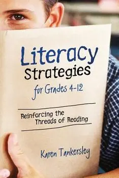 Literacy Strategies for Grades 4-12: Reinforcing the Threads of Reading, Paperback/Karen Tankersley