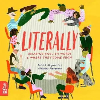 Literally. Amazing Words and Where They Come From, Hardback/Patrick Skipworth