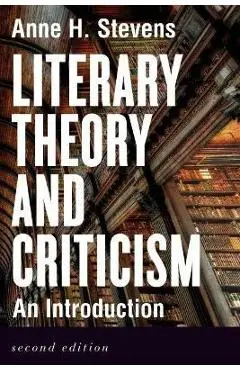 Literary Theory and Criticism: An Introduction - Second Edition - Anne H. Stevens